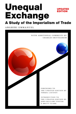 Unequal Exchange: A Study of the Imperialism of Trade (Updated Edition) By Arghiri Emmanuel, Charles Bettelheim (Notes by), Torkil Lauesen (Foreword by) Cover Image