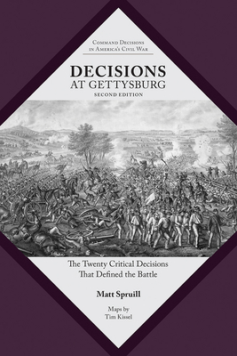 Decisions at Gettysburg: The Twenty Critical Decisions That Defined the Battle (Command Decisions in America’s Civil War) Cover Image