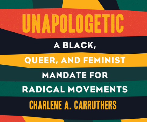 Unapologetic: A Black, Queer, and Feminist Mandate for Radical Movements By Charlene Carruthers, Charlene Carruthers (Read by) Cover Image