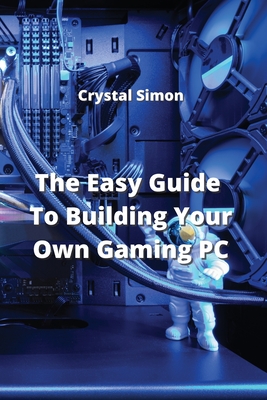 The Easy Guide To Building Your Own Gaming PC | Children's Book World ...