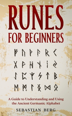 Runes for Beginners: A Guide to Understanding and Using the Ancient Germanic Alphabet Cover Image