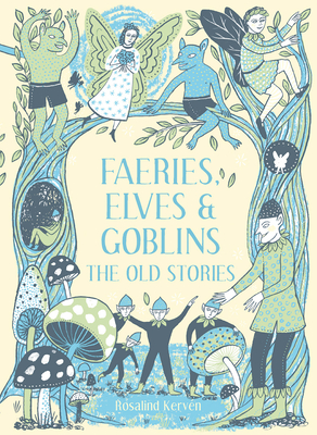 Faeries, Elves and Goblins: The Old Stories And Fairy Tales Cover Image