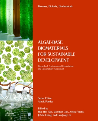 Algae-Based Biomaterials for Sustainable Development: Biomedical, Environmental Remediation and Sustainability Assessment By Huu Hao Ngo (Editor), Wenshan Guo (Editor), Ashok Pandey (Editor) Cover Image