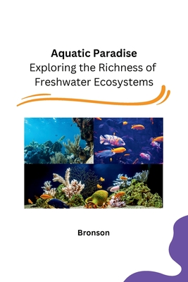 Aquatic Paradise: Exploring the Richness of Freshwater Ecosystems Cover Image