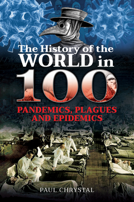 The History of the World in 100 Pandemics, Plagues and Epidemics cover