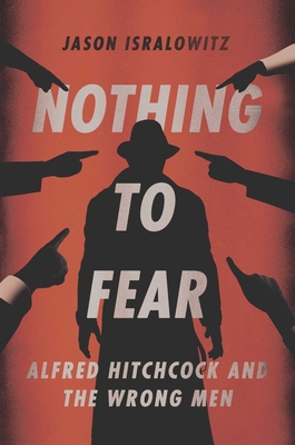 Nothing To Fear:  Alfred Hitchcock And The Wrong Men Cover Image