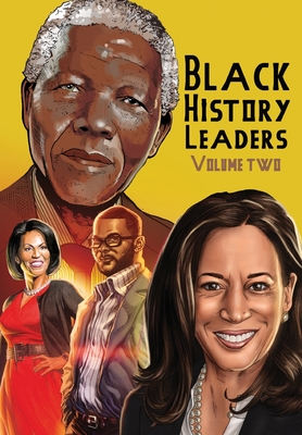 Black History Leaders: Volume 2: Nelson Mandela, Michelle Obama, Kamala Harris and Tyler Perry By Michael Frizell, Juan Burgos (Artist), Steven Wilcox (Artist) Cover Image