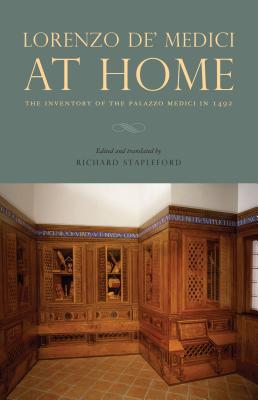 Lorenzo de' Medici at Home: The Inventory of the Palazzo Medici in 1492 By Richard Stapleford (Editor) Cover Image