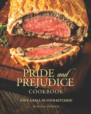 Pride and Prejudice Cookbook: Have a Ball in Your Kitchen! By Ronny Emerson Cover Image