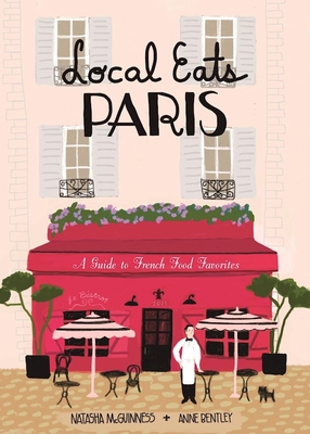 Local Eats Paris: A Traveler's Guide By Natasha McGuinness, Anne Bentley (Illustrator) Cover Image