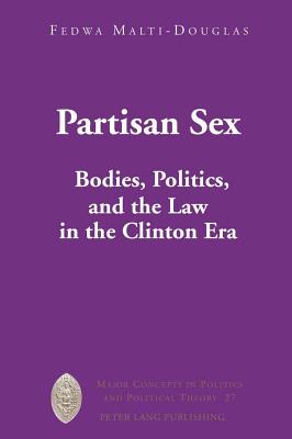 Partisan Sex: Law in the Clinton Era (Major Concepts in Politics and Political Theory #27)
