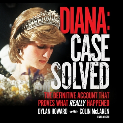 Diana: Case Solved: The Definitive Account That Proves What Really Happened By Dylan Howard, Colin McLaren, David Linski (Read by) Cover Image