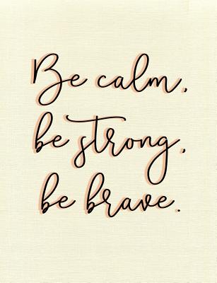 Be Calm, Be Strong, Be Brave. Composition Book: Praise Gratitude Inspirational Quote Wide Ruled Cover Image