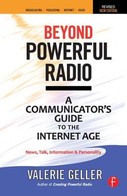 Beyond Powerful Radio: A Communicator's Guide to the Internet Age-News, Talk, Information & Personality for Broadcasting, Podcasting, Interne Cover Image