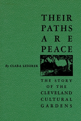 Their Paths Are Peace: The Story of Cleveland's Cultural Gardens By Clara Lederer Cover Image
