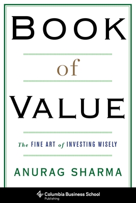 Book of Value: The Fine Art of Investing Wisely (Columbia Business School Publishing) By Anurag Sharma Cover Image