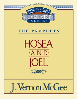 Thru the Bible Vol. 27: The Prophets (Hosea/Joel): 27 By J. Vernon McGee Cover Image