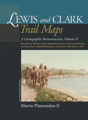 Lewis and Clark Trail Maps VII: A Cartographic Reconstruction Cover Image
