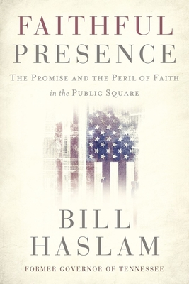 Faithful Presence: The Promise and the Peril of Faith in the Public Square Cover Image