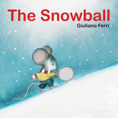 The Snowball By Giuliano Ferri, Giuliano Ferri (Illustrator) Cover Image