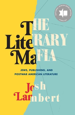 The Literary Mafia: Jews, Publishing, and Postwar American Literature By Josh Lambert Cover Image