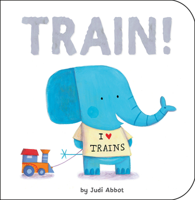 Train! By Judi Abbot, Judi Abbot (Illustrator) Cover Image
