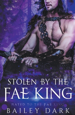 Stolen by The Fae King By Bailey Dark Cover Image