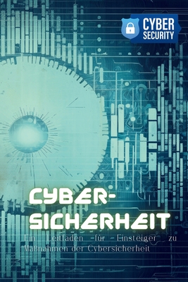 Cyber-Sicherheit: Ein Leitfaden für Einsteiger zu Maßnahmen der Cybersicherheit Cover Image