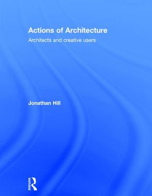 Actions of Architecture: Architects and Creative Users Cover Image