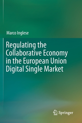 Regulating the Collaborative Economy in the European Union Digital Single Market By Marco Inglese Cover Image