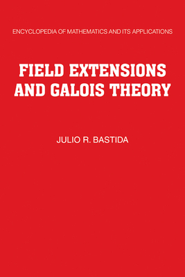 Field Extensions and Galois Theory (Encyclopedia of Mathematics and Its Applications #22)