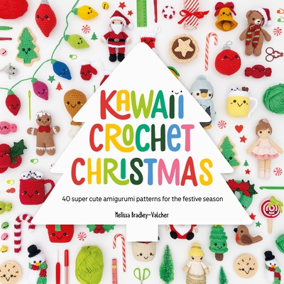Kawaii Crochet Christmas: 40 Super Cute Amigurumi Patterns for the Festive Season By Melissa Bradley-Vatcher Cover Image