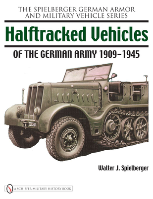 Halftracked Vehicles of the German Army 1909-1945 (Spielberger German Armor and Military Vehicle)