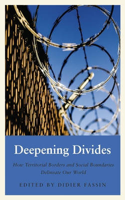Deepening Divides: How Physical Borders and Social Boundaries Delineate our World (Anthropology, Culture and Society) By Didier Fassin Cover Image