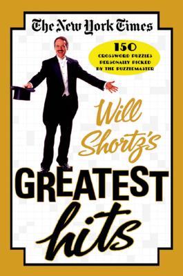 The New York Times Will Shortz's Greatest Hits: 150 Crossword Puzzles Personally Picked by the Puzzlemaster By The New York Times, Will Shortz (Editor) Cover Image