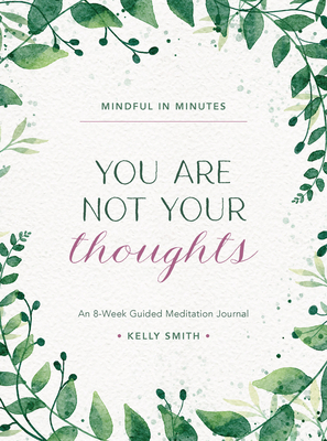 Mindful in Minutes: You Are Not Your Thoughts: An 8-Week Guided Meditation Journal Cover Image