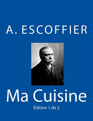 Ma Cuisine: Edition 1 de 2: Auguste Escoffier l'original de 1934 Cover Image