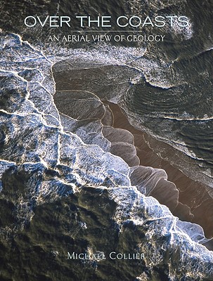 Over the Coasts: An Aerial View of Geology By Michael Collier, Michael Collier (Photographer) Cover Image