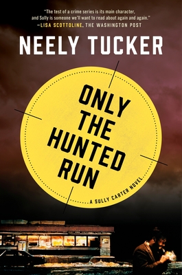 Only the Hunted Run: A Sully Carter Novel By Neely Tucker Cover Image