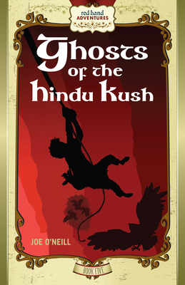 Ghosts of the Hindu Kush: Red Hand Adventures, Book 5