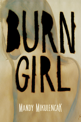 Burn Girl By Mandy Mikulencak Cover Image