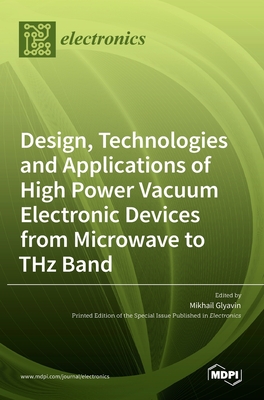 Design, Technologies and Applications of High Power Vacuum Electronic Devices from Microwave to THz Band Cover Image