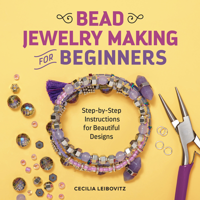 Bead Jewelry Making for Beginners: Step-by-Step Instructions for Beautiful Designs Cover Image