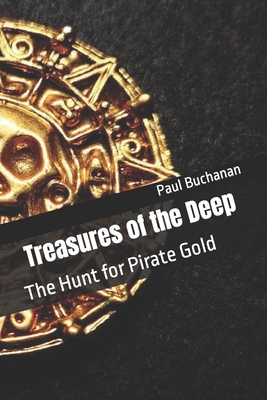 Treasures of the Deep: The Hunt for Pirate Gold By Paul Buchanan Cover Image