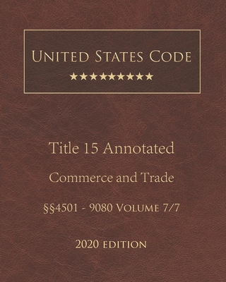 United States Code Annotated Title 15 Commerce and Trade 2020 Edition §§4501 - 9080 Volume 7/7 Cover Image