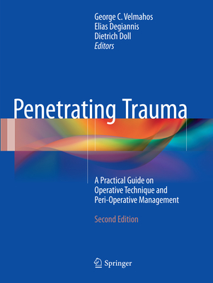 Penetrating Trauma: A Practical Guide on Operative Technique and Peri-Operative Management Cover Image