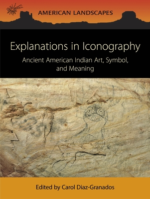 Explanations in Iconography: Ancient American Indian Art, Symbol, and Meaning (American Landscapes)