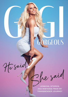He Said, She Said: Lessons, Stories, and Mistakes from My Transgender Journey By Gigi Gorgeous Cover Image