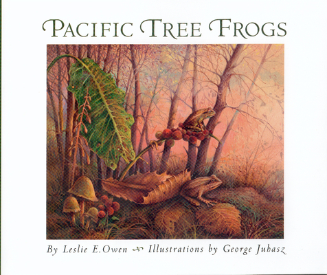 Pacific Tree Frogs By Leslie E. Owen, George Juhasz (Illustrator) Cover Image