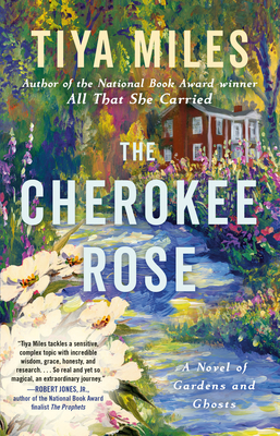 The Cherokee Rose: A Novel of Gardens and Ghosts By Tiya Miles Cover Image